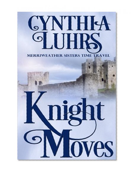 Book Cover Knight Moves: A Merriweather Sisters Time Travel Romance (Volume 2)