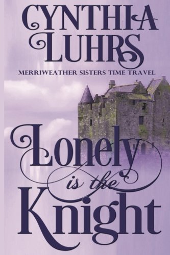 Book Cover Lonely is the Knight: A Merriweather Sisters Time Travel Romance (A Knights Through Time Romance)