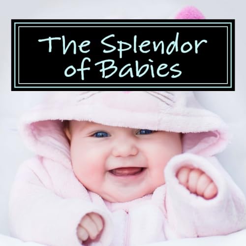 Book Cover The Splendor of Babies: A Picture Book for Seniors, Adults with Alzheimer's and Others