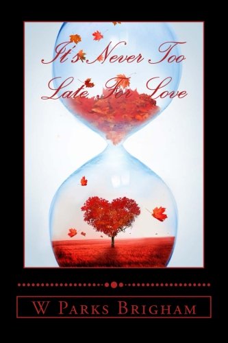 Book Cover It's Never Too Late For Love (Golden Years Series) (Volume 1)
