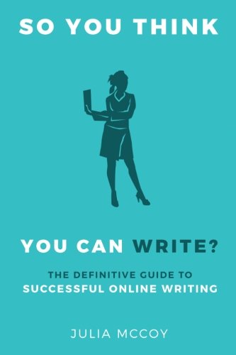 Book Cover So You Think You Can Write?: The Definitive Guide to Successful Online Writing