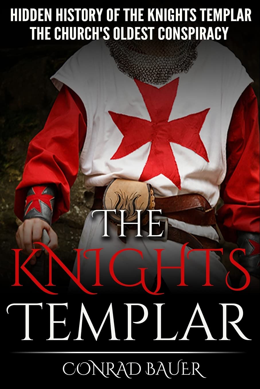 Book Cover The Knights Templar: The Hidden History of the Knights Templar: The Church’s Oldest Conspiracy (History of the Knights and the Crusades)