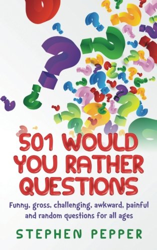 Book Cover 501 Would You Rather Questions: Funny, gross, challenging, awkward, painful and random questions for all ages