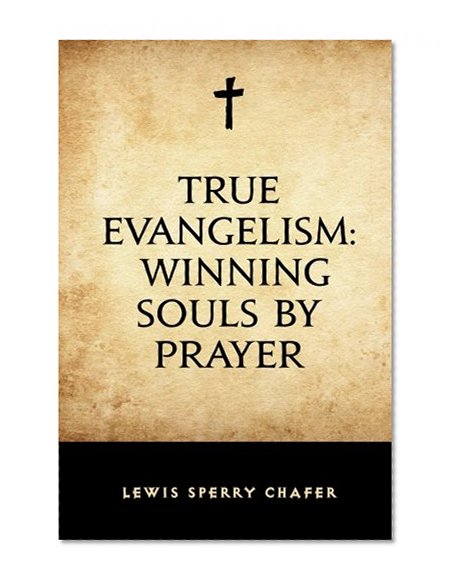 True Evangelism: Winning Souls by Prayer