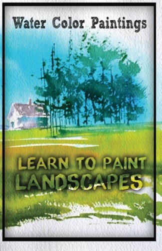 Water Color Painting: Learn to Paint Landscape (Landscape in Water color) (Volume 1)