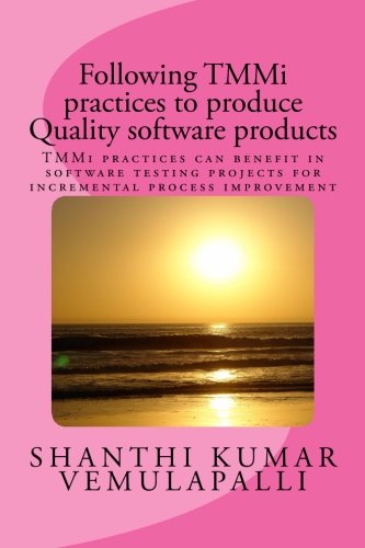 Following TMMi practices to produce Quality software products: TMMi practices can benefit in software testing projects for incremental process ... planning with TMMi practices) (Volume 2)