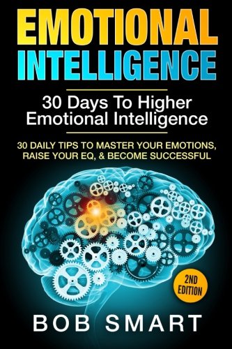Emotional Intelligence: 30 Days To Higher Emotional Intelligence