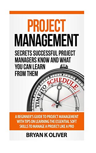 Book Cover Project Management: Secrets Successful Project Managers Already Know About: A Beginner's Guide to Project Management, nailing the interview, and essential skills to manage a project like a Pro