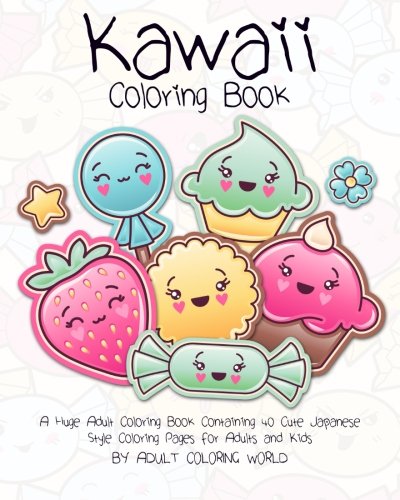 Book Cover Kawaii Coloring Book: A Huge Adult Coloring Book Containing 40 Cute Japanese Style Coloring Pages for Adults and Kids (Anime and Manga Coloring Books) (Volume 1)