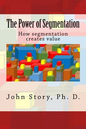 Book Cover The Power of Segmentation: How segmentation creates value