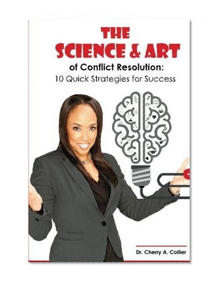 The Science and Art of Conflict Resolution: 10 Quick Strategies for Success
