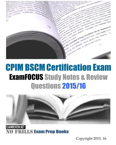 CPIM BSCM Certification Exam ExamFOCUS Study Notes & Review Questions 2015/16