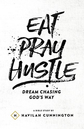 Book Cover Eat. Pray. Hustle.: Dream Chasing God's Way