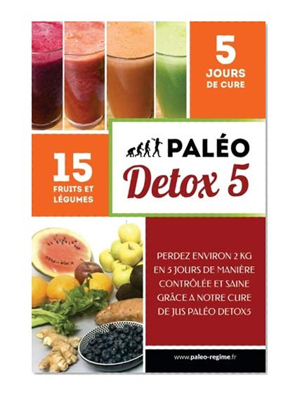 Paléo DETOX5: Perdez environ 2 kg en 5 jours de manière contrôlée et saine