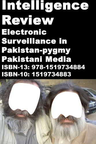 Intelligence Review-Electronic Surveillance in Pakistan-pygmy Pakistani Media (Electronic Warfare -Intelligence revolves around Apple Polishing and Sycophancy)