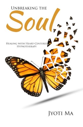 Unbreaking the Soul: Healing with Heart-Centered Hypnotherapy