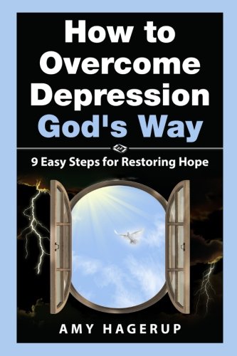 How to Overcome Depression God's Way: 9 Easy Steps for Restoring Hope