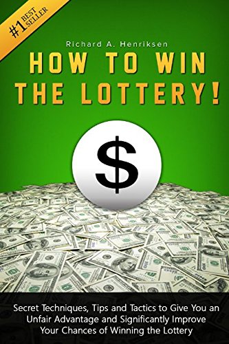 Book Cover How to Win the Lottery: Secret Techniques, Tips and Tactics to Give You an Unfair Advantage and Significantly Improve Your Chances of Winning the Lottery