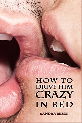 Book Cover How to Drive Him Crazy in Bed: Tease, Ride, and Please