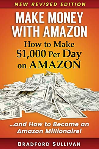 Book Cover Make Money with Amazon - How to Make $1,000 Per Day on Amazon: How to Become an Amazon Millionaire! (Make Money on Amazon)