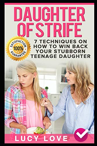 Book Cover Daughter of Strife: 7 Techniques On How To Win Back Your Stubborn Teenage Daughter
