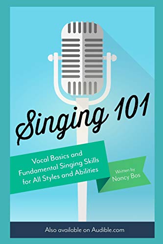 Book Cover Singing 101: Vocal Basics and Fundamental Singing Skills for All Styles and Abilities (How to Sing)