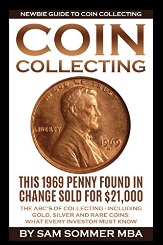 Book Cover Coin Collecting - Newbie Guide To Coin Collecting: The ABC's Of Collecting - Including Gold, Silver and Rare Coins: What Every Investor Must Know