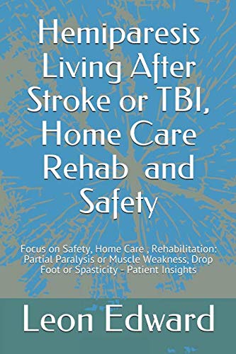 Book Cover Hemiparesis Living After Stroke or TBI, Home Care Rehab  and Safety: Focus on Safety, Home Care , Rehabilitation: Partial Paralysis or Muscle ... Stroke or TBI , Living with Hemiparesis)