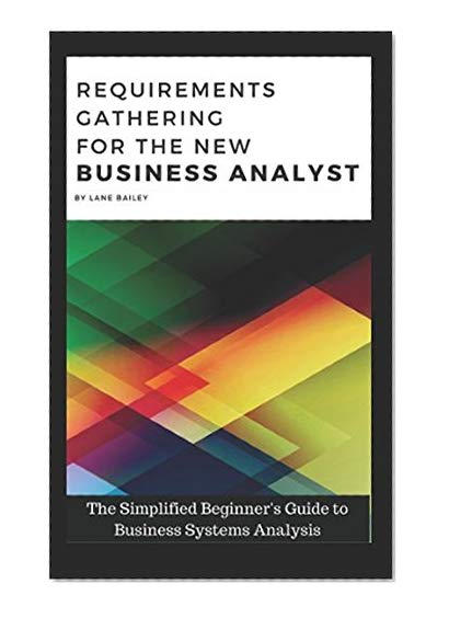 Book Cover REQUIREMENTS GATHERING FOR THE NEW BUSINESS ANALYST: The Simplified Beginners Guide to Business Systems Analysis