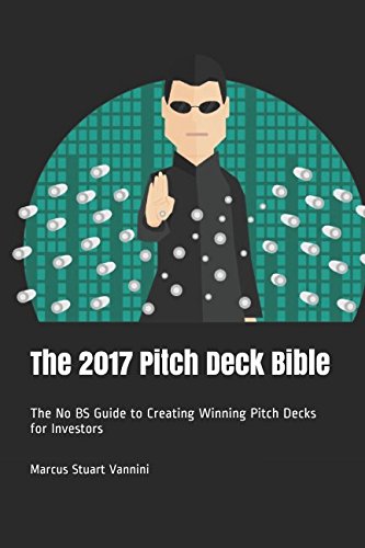 Book Cover The 2017 Pitch Deck Bible: The No BS Guide to Creating Winning Pitch Decks for Investors