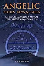 Book Cover Angelic Sigils, Keys and Calls: 142 Ways to Make Instant Contact with Angels and Archangels (The Power of Magick)