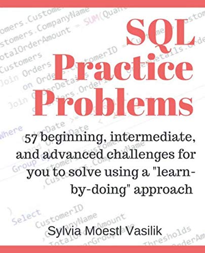 Book Cover SQL Practice Problems: 57 beginning, intermediate, and advanced challenges for you to solve using a “learn-by-doing” approach