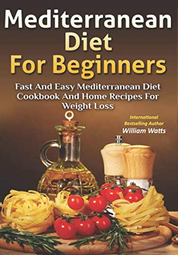 Book Cover Mediterranean Diet For Beginners: Fast and Easy Mediterranean Diet Cookbook and Home Recipes for Weight Loss