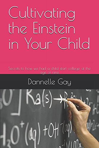 Book Cover Cultivating the Einstein in Your Child: Secrets to how we had a child start college at the age of nine