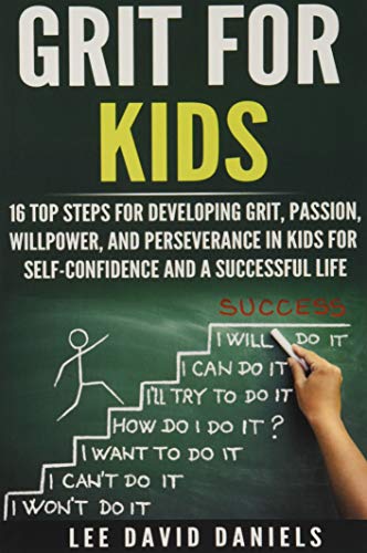 Book Cover Grit for Kids: 16 top steps for developing Grit, Passion, Willpower, and Perseverance in kids for self-confidence and a successful life