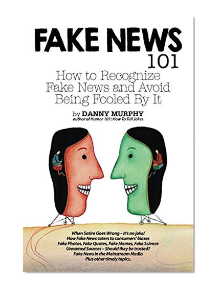 Fake News 101: How to recognize fake news and avoid being fooled by it.