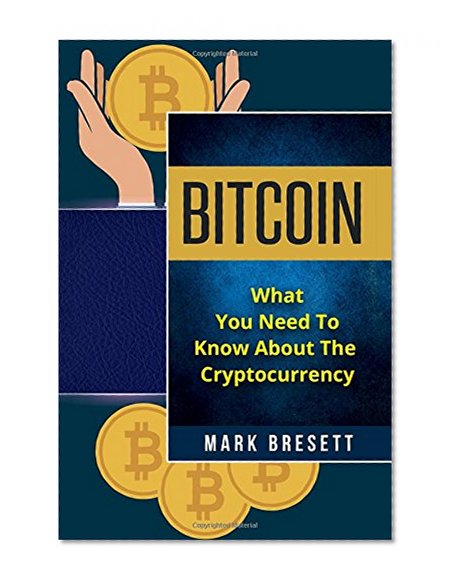 Bitcoin: What You Need To Know About The Cryptocurrency