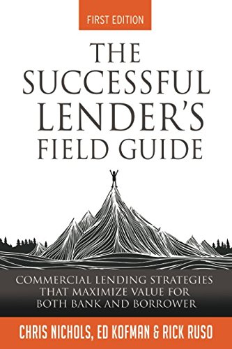 Book Cover The Successful Lender's Field Guide: Commercial Lending Strategies That Maximize Value For Both Bank and Borrower (Banking Guides)