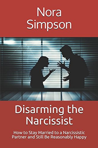 Book Cover Disarming the Narcissist: How to Stay Married to a Narcissistic Partner and Be (Reasonably) Happy