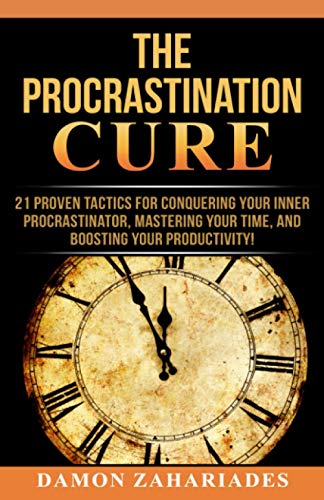 Book Cover The Procrastination Cure: 21 Proven Tactics For Conquering Your Inner Procrastinator, Mastering Your Time, And Boosting Your Productivity!