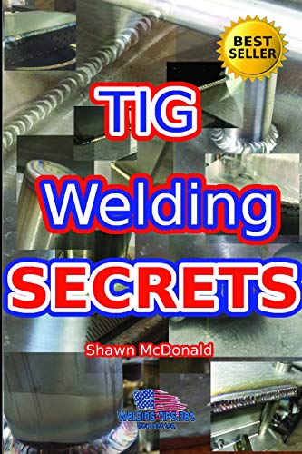 Book Cover Tig Welding Secrets: An In-Depth Look At Making Aesthetically Pleasing TIG Welds