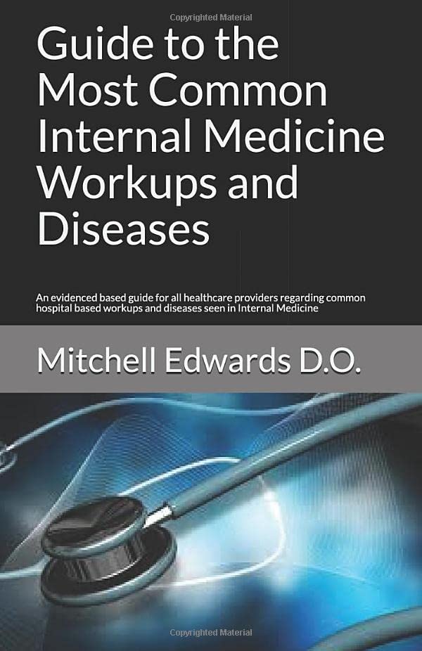 Book Cover Guide to the Most Common Internal Medicine Workups and Diseases: An evidenced based guide for all healthcare providers regarding common hospital based workups and diseases seen in Internal Medicine