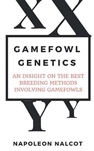 Book Cover Gamefowl Genetics: An Insight On the Best Breeding Methods Involving Gamefowls