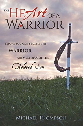 Book Cover The Heart of a Warrior: Before You Can Become the Warrior, You Must Become the Beloved Son