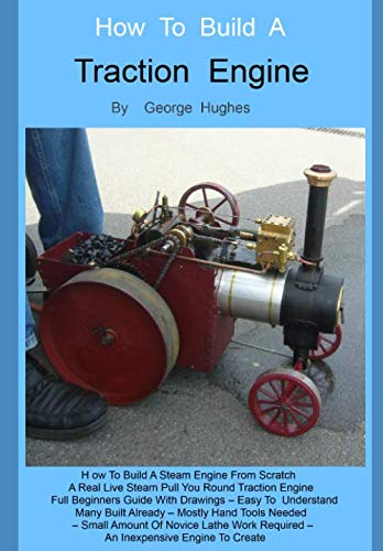 Book Cover How To Build A Steam Engine: Build a Steam Engine from Scratch -Full Beginners Guide with Drawings - Easy to understand - Mostly hand tools - Small amount of lathe work - Many built already