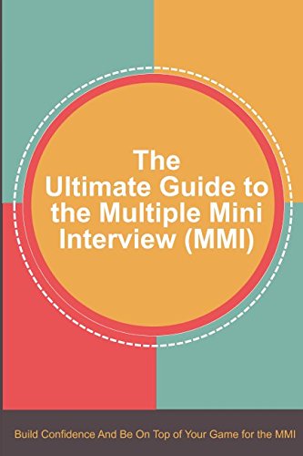 Book Cover The Ultimate Guide to the Multiple Mini Interview (MMI): Build Confidence And Be On Top Of Your Game For The MMI