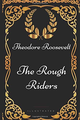 Book Cover The Rough Riders: By Theodore Roosevelt - Illustrated