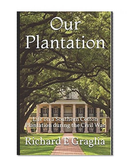 Book Cover Our Plantation: Life on a Southern Cotton Plantation during the Civil War