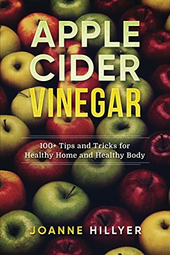 Book Cover Apple Cider Vinegar: 100+ Tips and Tricks for Healthy Home and Healthy Body