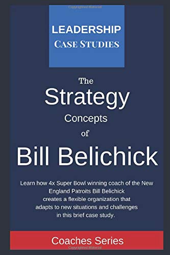Book Cover Strategy Concepts of Bill Belichick: A Leadership Case Study of the New England Patriots Head Coach